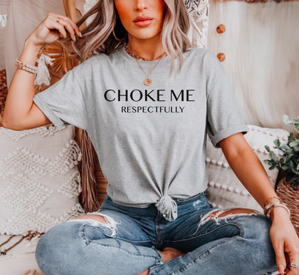 CHOKE ME RESPECTFULLY