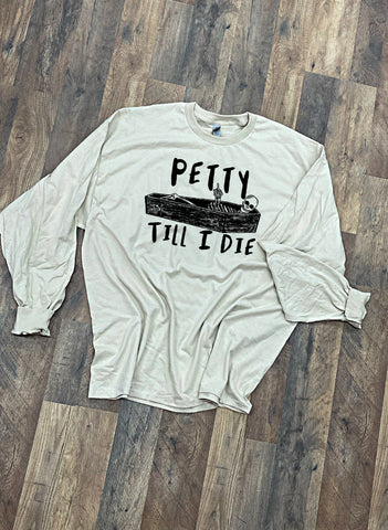 Petty till I die (choose a Shirt style)